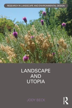 Landscape and Utopia (Routledge Research in Landscape and Environmental Design)