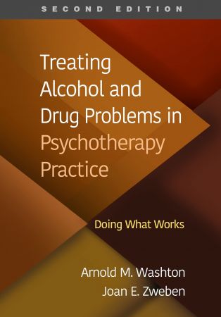 Treating Alcohol and Drug Problems in Psychotherapy Practice Doing What Works, 2nd Edition