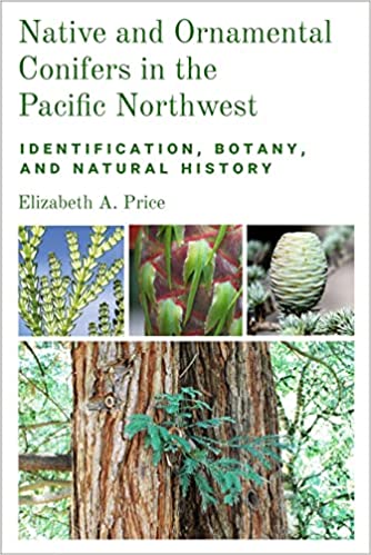 Native and Ornamental Conifers in the Pacific Northwest Identification, Botany and Natural History