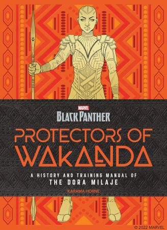 Black Panther Protectors of Wakanda A History and Training Manual of the Dora Milaje