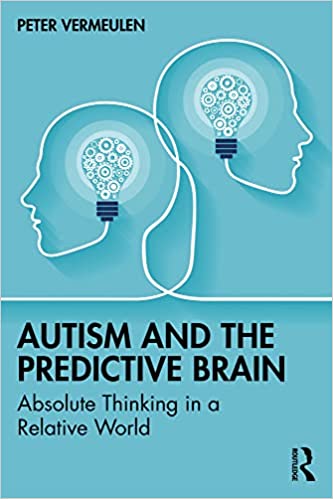 Autism and The Predictive Brain Absolute Thinking in a Relative World