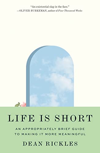 Life Is Short an Appropriately Brief Guide to Making It More Meaningful
