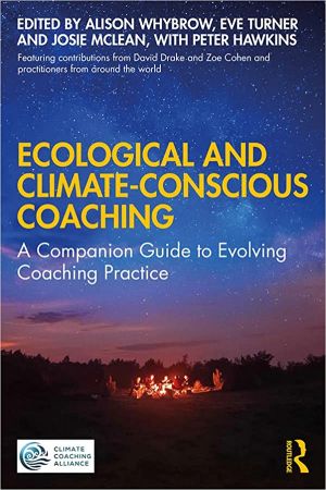 Ecological and Climate-Conscious Coaching A Companion Guide to Evolving Coaching Practice