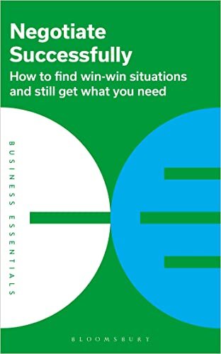 Negotiate Successfully How to find win-win situations and still get what you need