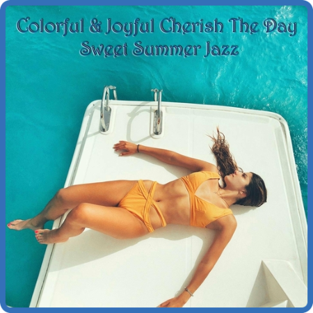 VA - Colorful & Joyful Cherish the Day Sweet Summer Jazz (2022) MP3