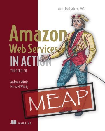 Amazon Web Services in Action, Third Edition An in-depth guide to AWS (MEAP v7)