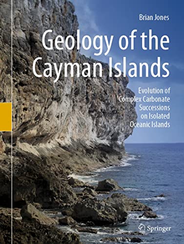 Geology of the Cayman Islands Evolution of Complex Carbonate Successions on Isolated Oceanic Islands