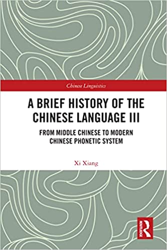 A Brief History of the Chinese Language III From Middle Chinese to Modern Chinese Phonetic System
