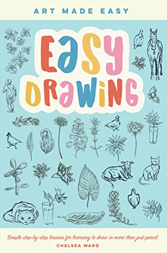 Easy Drawing Simple step-by-step lessons for learning to draw in more than just pencil (Art Made Easy)