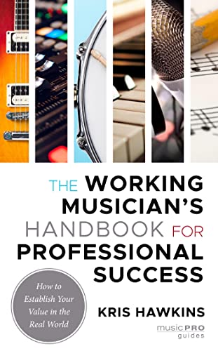 The Working Musician's Handbook for Professional Success How to Establish Your Value in the Real World (Music Pro Guides)