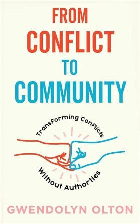 From Conflict to Community Transforming Conflicts Without Authorities