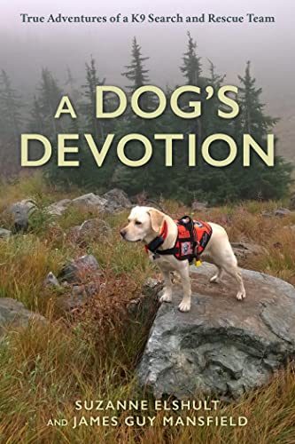A Dog’s Devotion True Adventures of a K9 Search and Rescue Team