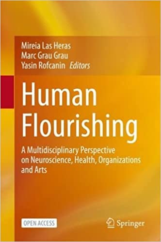 Human Flourishing A Multidisciplinary Perspective on Neuroscience, Health, Organizations and Arts