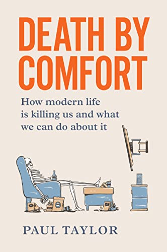 Death by Comfort How modern life is killing us and what we can do about it