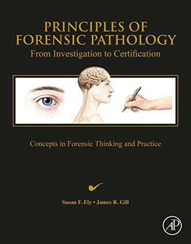 Principles of Forensic Pathology  From Investigation to Certification