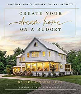 Create Your Dream Home on a Budget Practical Advice, Inspiration, and Projects