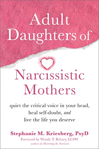 Adult Daughters of Narcissistic Mothers Quiet the Critical Voice in Your Head, Heal Self-Doubt, and Live the Life You Deserve
