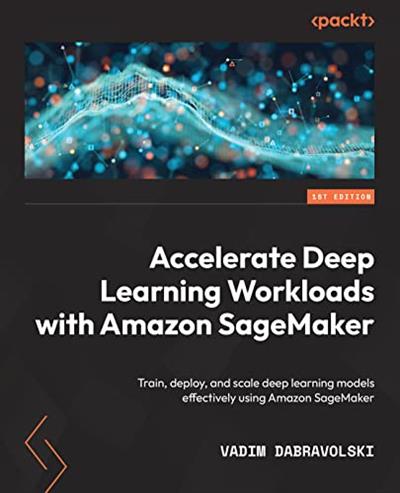 Accelerate Deep Learning Workloads with Amazon SageMaker Train, deploy, and scale deep learning models effectively