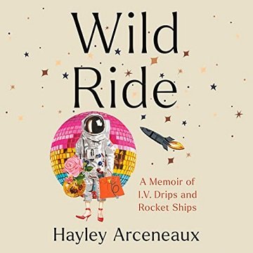 Wild Ride A Memoir of I.V. Drips and Rocket Ships [Audiobook]