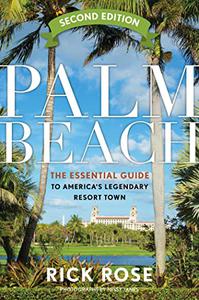 Palm Beach The Essential Guide to America's Legendary Resort Town