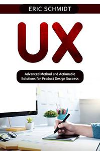 UX Advanced Method and Actionable Solutions for Product Design Success