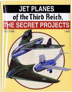 Jet Planes of the Third Reich The Secret Projects Vol. 1 