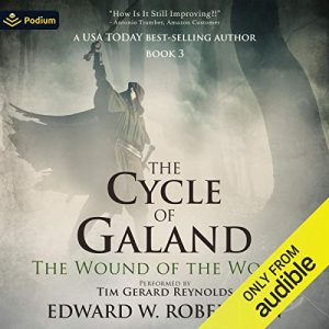 The Wound of the World The Cycle of Galand, Book 3 [Audiobook]
