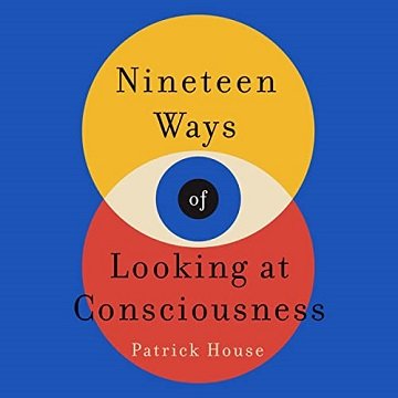 Nineteen Ways of Looking at Consciousness [Audiobook]