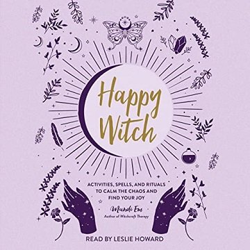 Happy Witch Activities, Spells, and Rituals to Calm the Chaos and Find Your Joy [Audiobook]