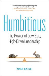 Humbitious The Power of Low-Ego, High-Drive Leadership