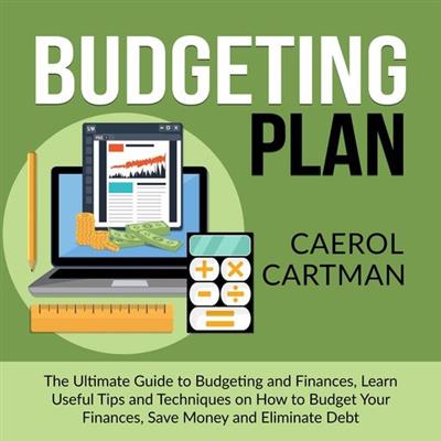 Budgeting Plan The Ultimate Guide to Budgeting and Finances, Learn Useful Tips and Techniques on How to Budget Your Finances
