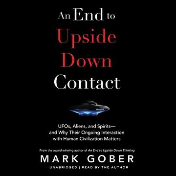 An End to Upside Down Contact UFOs, Aliens, and Spirits—and Why Their Ongoing Interaction with Human Civilization [Audiobook]
