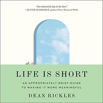 Life Is Short An Appropriately Brief Guide to Making It More Meaningful [Audiobook]