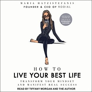 How to Live Your Best Life Transform Your Mindset and Manifest Real Success [Audiobook]