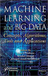 Machine Learning and Big Data Concepts, Algorithms, Tools and Applications 