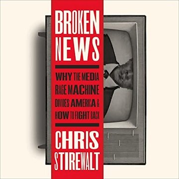 Broken News Why the Media Rage Machine Divides America and How to Fight Back [Audiobook]
