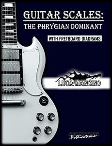 GUITAR SCALES THE PHRYGIAN DOMINANT  GUITAR SCALES by Luca Mancino