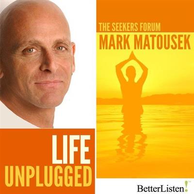 Life Unplugged by Mark Matousek