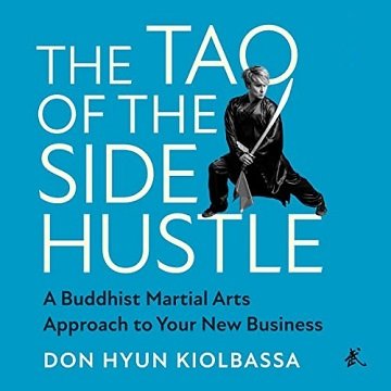 The Tao of the Side Hustle A Buddhist Martial Arts Approach to Your New Business [Audiobook]