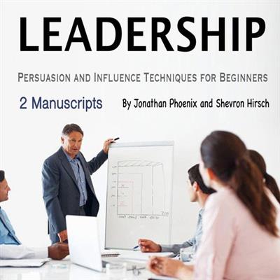 Leadership Persuasion and Influence Techniques for Beginners
