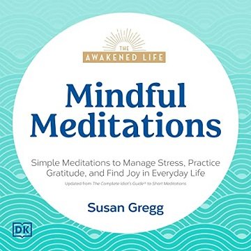 Mindful Meditations Simple Meditations to Manage Stress, Practice Gratitude, and Find Joy in Everyday Life [Audiobook]