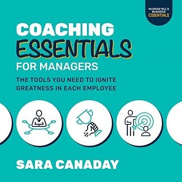 Coaching Essentials for Managers The Tools You Need to Ignite Greatness in Each Employee [Audiobook]