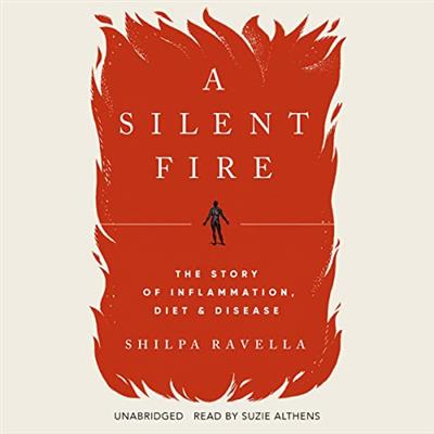 A Silent Fire The Story of Inflammation, Diet, and Disease (Audiobook)