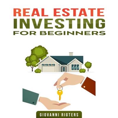 Real Estate Investing for Beginners by Giovanni Rigters