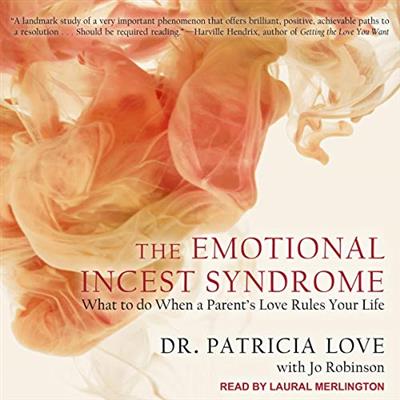 The Emotional Incest Syndrome What to Do When a Parent's Love Rules Your Life [Audiobook]