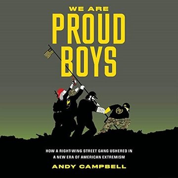 We Are Proud Boys How a Right-Wing Street Gang Ushered in a New Era of American Extremism [Audiobook]
