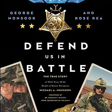 Defend Us in Battle The True Story of MA2 Navy SEAL Medal of Honor Recipient Michael A. Monsoor [Audiobook]