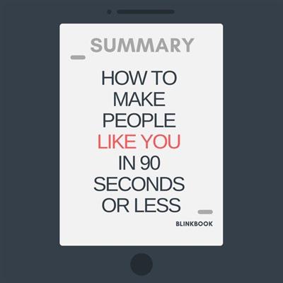 Summary How to Make People Like You In 90 Seconds or Less