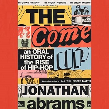 The Come Up An Oral History of the Rise of Hip-Hop [Audiobook]