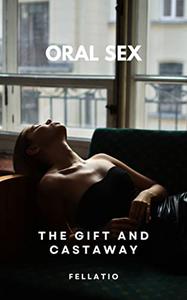 ORAL SEX THE GIFT AND THE CASTAWAY